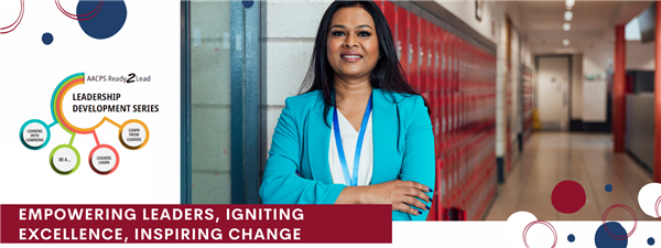 AACPS Ready2Lead Leadership Development series Empowering Leaders Igniting Excellence Inspiring Change AACPS Ready2Lead Leadership Development series Empowering Leaders Igniting Excellence Inspiring Change